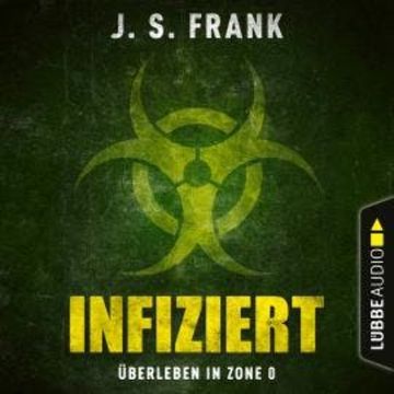 Infiziert - Überleben in Zone 0 (Ungekürzt) audiobook, J. S. Frank