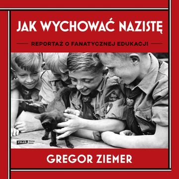 Jak wychować nazistę. Reportaż o fanatycznej edukacji audiobook, Gregor Ziemer