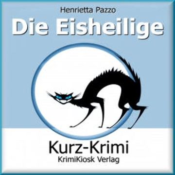 Kurzkrimi Die Eisheilige audiobook, Henrietta Pazzo
