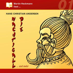 Martin Heckmann liest: Die Nachtigall ... und mehr, Hans Christian Andersen