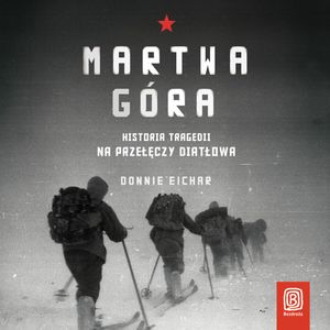 Martwa góra. Historia tragedii na Przełęczy Diatłowa, Donnie Eichar