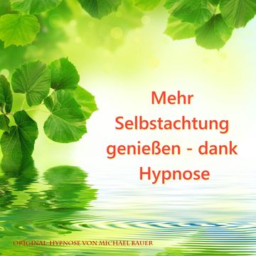 Mehr Selbstachtung genießen - dank Hypnose audiobook, Michael Bauer