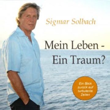 Mein Leben - Ein Traum? audiobook, Sigmar Solbach