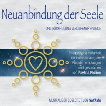 NEUANBINDUNG DER SEELE. Rückholung verlorener Anteile (Doppel-Set) audiobook, Pavlina Klemm