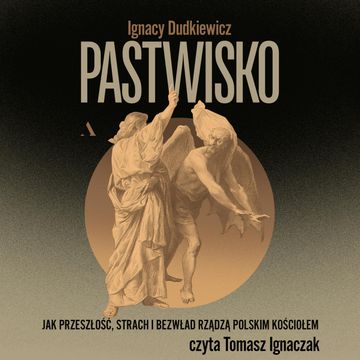 Pastwisko. Jak przeszłość, strach i bezwład rządzą polskim Kościołem audiobook, Ignacy Dudkiewicz