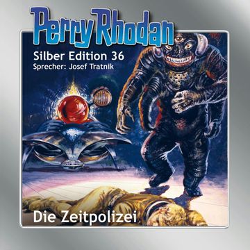 Die Zeitpolizei (Perry Rhodan Silber Edition 36) audiobook, William Voltz
