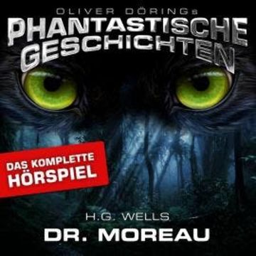 Phantastische Geschichten, Dr. Moreau - Das komplette Hörspiel audiobook, Oliver Döring