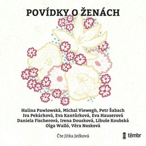 Povídky o ženách, Daniela Fischerová, Eva Hauserová, Eva Kantůrková, Halina Pawlowská, Irena Dousková, Iva Pekárková, Libuše Koubská, Michal Viewegh, Olga Walló, Petr Šabach, Věra Nosková