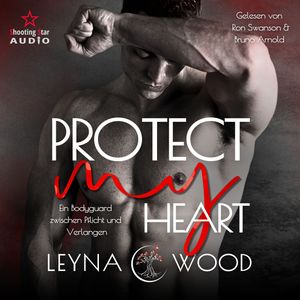 Protect my heart: Ein Bodyguard zwischen Pflicht und Verlangen - Vanguard Security, Band 1 (ungekürzt), Leyna Wood