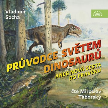 Průvodce světem dinosaurů aneb Nová cesta do pravěku audiobook, Vladimír Socha