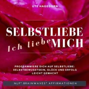 Selbstliebe Ich liebe mich, Ute Hagedorn