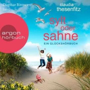 Sylt oder Sahne: Ein Glückshörbuch (Ungekürzte Lesung) audiobook, Claudia Thesenfitz