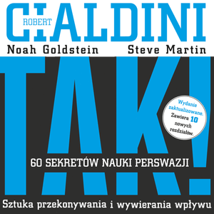 TAK! 60 sekretów nauki perswazji, Noah Goldstein, Robert Cialdini, Steve Martin
