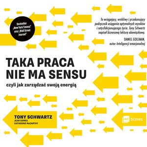 Taka praca nie ma sensu, czyli jak zarządzać swoją energią, Tony Schwartz