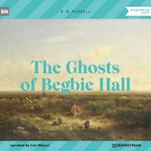The Ghosts of Begbie Hall (Unabridged), R. B. Russell