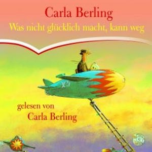 Was nicht glücklich macht, kann weg, Carla Berling