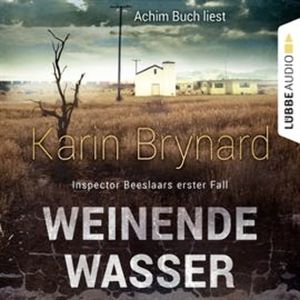 Weinende Wasser - Inspector Beeslaars erster Fall, Karin Brynard
