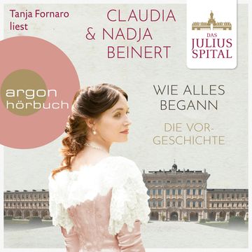 Wie alles begann - Die Juliusspital-Reihe - Die Vorgeschichte (Ungekürzte Lesung) audiobook, Claudia Beinert, Nadja Beinert