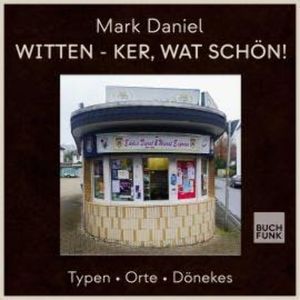 Witten - ker, wat schön! - Typen Orte Dönekes (ungekürzt), Mark Daniel
