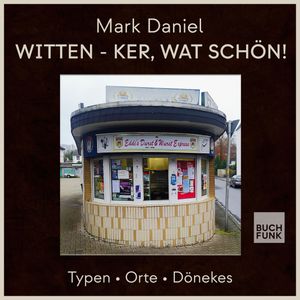 Witten - ker, wat schön! - Typen Orte Dönekes (ungekürzt), Mark Daniel