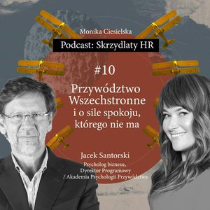#10 Jacek Santorski / Przywództwo Wszechstronne i o sile spokoju, którego nie ma, Monika Ciesielska