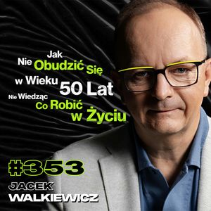 #353 Jak Dzieciństwo Blokuje Nas w Życiu? Jak Znaleźć Prawdziwy Sens Życia? - Jacek Walkiewicz, Przemek Górczyk