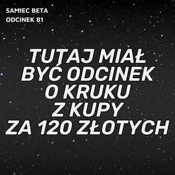 #81 – TUTAJ MIAŁ BYĆ ODCINEK O KRUKU Z KUPY ZA 120 ZŁOTYCH audiobook, Mateusz Płocha, Szymon Żurawski