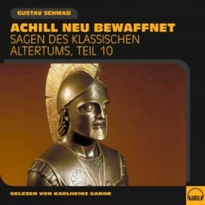 Achill neu bewaffnet (Sagen des klassischen Altertums, Teil 10), Gustav Schwab