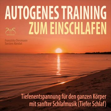 Autogenes Training zum Einschlafen - Tiefenentspannung für den ganzen Körper mit sanfter Schlafmusik (Tiefer Schlaf) audiobook, Franziska Diesmann, Torsten Abrolat