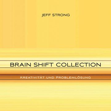 Brain Shift Collection - Kreativität und Problemlösung audiobook, Jeff Strong