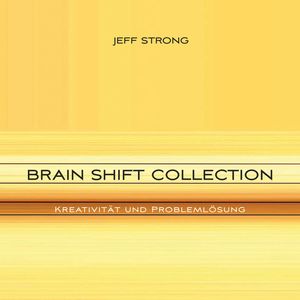 Brain Shift Collection - Kreativität und Problemlösung, Jeff Strong