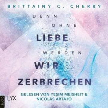 Denn ohne Liebe werden wir zerbrechen - Mixtape-Reihe, Teil 2 (Ungekürzt) audiobook, Brittainy C. Cherry