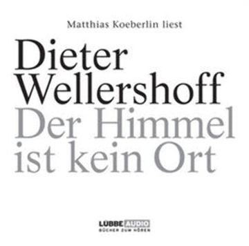 Der Himmel ist kein Ort audiobook, Dieter Wellershoff