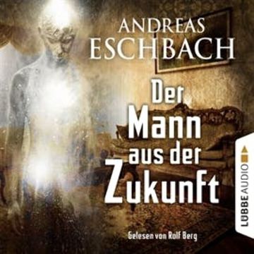 Der Mann aus der Zukunft audiobook, Andreas Eschbach