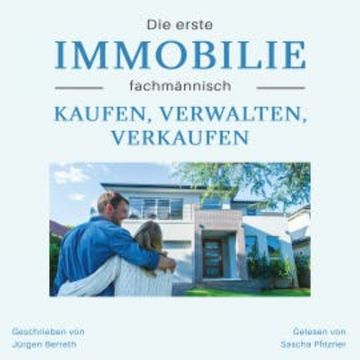 Die erste Immobilie fachmännisch kaufen, verwalten und verkaufen audiobook, Jürgen Berreth
