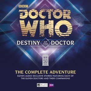 Doctor Who - Destiny of the Doctor - The Complete Adventure (Unabridged), Alan Barnes, Andrew Smith, Cavan Scott & Mark Wright, Darren Jones, James Swallow, Jonathan Morris, Matt Fitton, Nev Fountain, Nigel Robinson, Simon Guerrier, Steve Lyons