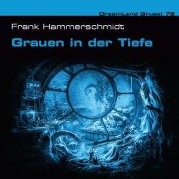 Dreamland Grusel, Folge 79: Grauen in der Tiefe (ungekürzt) audiobook, Frank Hammerschmidt
