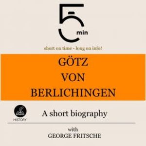 Götz von Berlichingen: A short biography, 5 Minutes