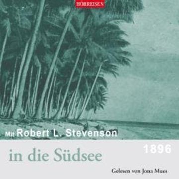 Hörreisen - Mit Robert Louis Stevenson in die Südsee (Gekürzt) audiobook, Robert Louis Stevenson