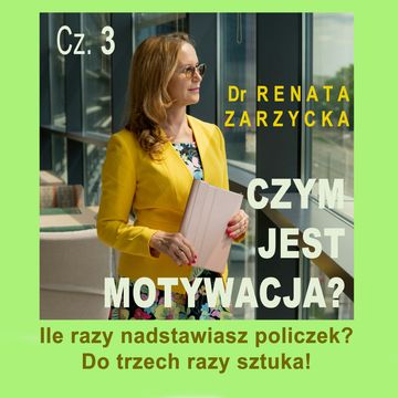 Ile razy nadstawiasz policzek? Czym jest motywacja? Cz. 3., Dr Renata Zarzycka