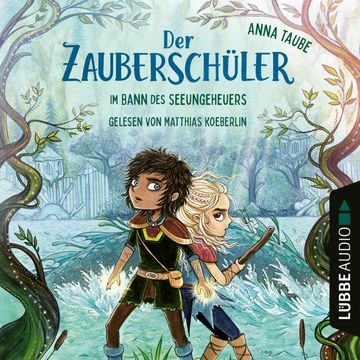 Im Bann des Seeungeheuers - Der Zauberschüler, Teil 2 (Ungekürzt) audiobook, Anna Taube.