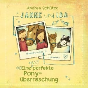 Janne und Ida – Eine (fast) perfekte Ponyüberraschung, Andrea Schütze