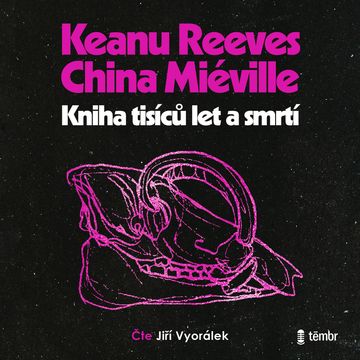 Kniha tisíců let a smrtí, China Miéville, Keanu Reeves