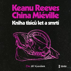 Kniha tisíců let a smrtí, China Miéville, Keanu Reeves
