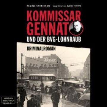 Kommissar Gennat und der BVG-Lohnraub - Gennat-Krimi, Band 1 (ungekürzt) audiobook, Regina Stürickow