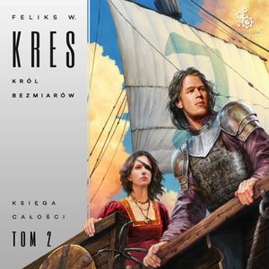 Król bezmiarów. Księga Całości. Tom 2, Feliks W. Kres