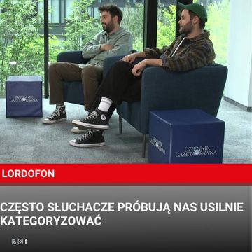 Lordofon: Często słuchacze próbują nas usilnie kategoryzować audiobook, Dziennik Gazeta Prawna