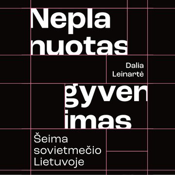 NEPLANUOTAS GYVENIMAS. Šeima sovietmečio Lietuvoje audiobook, Dalia Leinartė