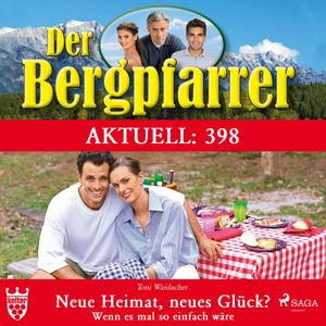 Neue Heimat, neues Glück? Wenn es mal so einfach wäre (Der Bergpfarrer Aktuell 398), Toni Waidacher