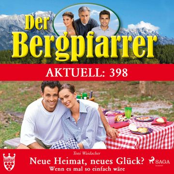 Neue Heimat, neues Glück? Wenn es mal so einfach wäre (Der Bergpfarrer Aktuell 398) audiobook, Toni Waidacher